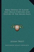 Bible Defense Of Slavery And Origin Fortunes And History Of The Negro Race 1163128791 Book Cover