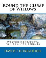 'Round the Clump of Willows: Westchester/Playa del Rey, California 1450507751 Book Cover