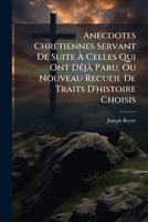 Anecdotes Chrétiennes Servant De Suite À Celles Qui Ont Déjà Paru, Ou Nouveau Recueil De Traits D'histoire Choisis 1179450795 Book Cover