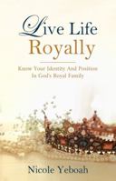 Live Life Royally 0578927136 Book Cover