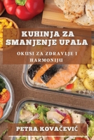 Kuhinja za Smanjenje Upala: Okusi za Zdravlje i Harmoniju 1835591019 Book Cover