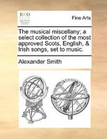 The musical miscellany; a select collection of the most approved Scots, English, & Irish songs, set to music. 1170795013 Book Cover