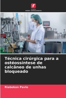 Técnica cirúrgica para a ostéossíntese de calcâneo de unhas bloqueado 6205345269 Book Cover
