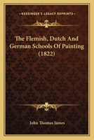 The Flemish, Dutch And German Schools Of Painting 1120880998 Book Cover