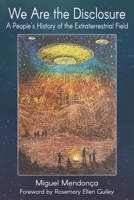 We Are the Disclosure: A People's History of the Extraterrestrial Field 1720756155 Book Cover