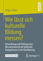 Wie lässt sich kulturelle Bildung messen?: Entwicklung und Prüfung eines Messinstruments für kulturelle Kompetenzen in der Bevölkerung (German Edition) 3658527374 Book Cover