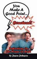 You Make a Good Point...Bonehead!: Reflections on the House of Bush 142596530X Book Cover