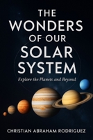 The Wonders of Our Solar System: Explore the Planets and Beyond B0FGVQFFY9 Book Cover