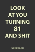 Look At You Turning 81 and Shit: Funny Notebook Gift for 81st Birthday Party. Fun gift for someone’s birthday, perfect present for a friend or a family member 1661225217 Book Cover