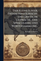 Der Kleine Ilirier, Enthaltend Ilirische Und Deutsche Gespräche, Eine Sprachlehre Und Wörtersammlung 1149258438 Book Cover
