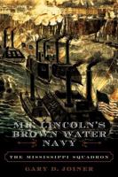 Mr. Lincoln's Brown Water Navy: The Mississippi Squadron 0742550982 Book Cover
