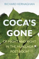 Coca's Gone: Of Might and Right in the Huallaga Post-Boom 0804759588 Book Cover