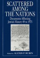 Scattered Among the Nations: Documents Affecting Jewish History, 49 to 1975 1568212372 Book Cover