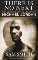 There Is No Next: NBA Legends on the Legacy of Michael Jordan 1626815100 Book Cover