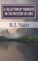 A Collection of Thoughts on the Mystery of Love 0615333338 Book Cover