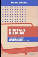 Digitale Bildung: Innovationen und Perspektiven im Technologiezeitalter (Innovative Bildung: Strategien, Herausforderungen und Lösungen in der Pädagogik) (German Edition) B0CKPYP8KR Book Cover