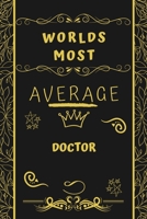 Worlds Most Average Doctor: Perfect Gag Gift For An Average Doctor Who Deserves This Award! Blank Lined Notebook Journal 120 Pages 6 x 9 Format Office Birthday Christmas Xmas 1677281057 Book Cover