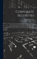 Corporate Securities: A Chart For Use In The Determination Of The Vaildity Of Bonds And Trust Deeds, Equipment Trust Certificates, Debentures And ... Of The Trustee Of Corporate Mortgages 1020128852 Book Cover