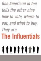 The Influentials: One American in Ten Tells the Other Nine How to Vote, Where to Eat, and What to Buy 0743227298 Book Cover