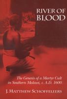 River Of Blood: The Genesis Of A Martyr Cult In Southern Malawi, C. A.D. 1600 0299133249 Book Cover
