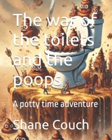 The war of the toilets and the poops: A potty time adventure B0F113XBFT Book Cover
