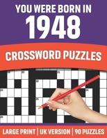 You Were Born In 1948: Crossword Puzzles: Crossword Puzzle Book For All Word Games Lover Seniors And Adults Who Were Born In 1948 With Solutions B091WFGLX7 Book Cover