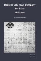Boulder City Town Company Lot Sales 1859-1864: An Annotated Map Guide 1879579871 Book Cover