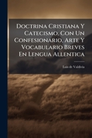 Doctrina Cristiana Y Catecismo, Con Un Confesionario, Arte Y Vocabulario Breves En Lengua Allentica 1248720717 Book Cover