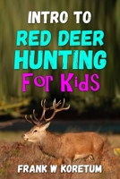 Intro to Red Deer Hunting for Kids B0BJ7ZGJYY Book Cover