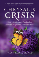 Chrysalis Crisis: How Life's Ordeals Can Lead to Personal & Spiritual Transformation 1937907600 Book Cover