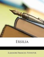 Ersilia. [A novel.] By the author of "My Little Lady" [i.e. Eleanor F. Poynter]. 1240873239 Book Cover