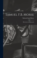 Samuel F.B. Morse; His Letters and Journals 1018299084 Book Cover