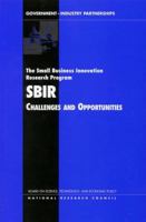 The Small Business Innovation Research Program:: Challenges and Opportunities 0309061989 Book Cover