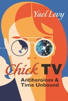 Chick TV: Antiheroines and Time Unbound 0815637241 Book Cover