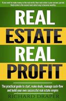 Real Estate Real Profit: The Practical Guide to Start, Make Deals, Manage Cash-Flow and Build Your Own Successful Real Estate Empire. 1547166673 Book Cover