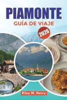PIAMONTE GUÍA DE VIAJE 2026: Itinerario, Comida y Consejos de Viaje (Spanish Edition) B0HGPXV6LJ Book Cover