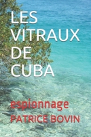 LES VITRAUX DE CUBA: espionnage (French Edition) B08J17Y9DJ Book Cover