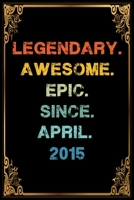 Legendary Awesome Epic Since April 2015 Birthday Notebook journal gift: Lined Notebook / Journal Gift, 120 Pages, 6x9, Soft Cover, Matte Finish 1660834376 Book Cover