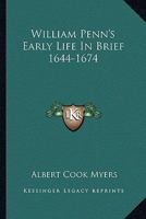 William Penn's Early Life In Brief 1644-1674 1163183636 Book Cover