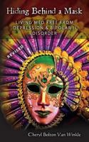 Hiding Behind a Mask: Living Med Free from Depression & Bipolar II Disorder 0615436986 Book Cover
