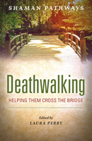 Shaman Pathways - Deathwalking: Helping Them Cross the Bridge 1785358189 Book Cover