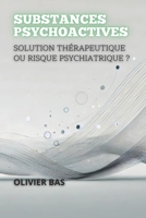 Substances Psychoactives: Solution Thérapeutique Ou Risque Psychiatrique ? (French Edition) B0DSDGJRLG Book Cover