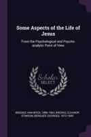 Some aspects of the life of Jesus: from the psychological and psycho-analytic point of view 1379124492 Book Cover