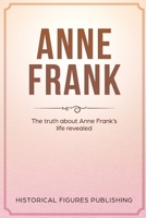 Anne Frank: The Truth about Anne Frank's Life Revealed 1648642403 Book Cover