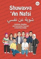 Shuwayya 'An Nafsi: Listening, Reading, and Expressing Yourself in Egyptian Arabic 0692704957 Book Cover