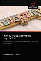 "Kim ty jesteś, żeby mnie osądzać?": W odniesieniu do kwestii moralnego osądu, faktyczny zwrot pomocy 6203218251 Book Cover
