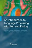 An Introduction to Language Processing with Perl and Prolog: An Outline of Theories, Implementation, and Application with Special Consideration of English, French, and German (Cognitive Technologies) 3642064051 Book Cover