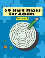 50 Hard Mazes For Adults Volume 1: 50 Hard Mazes for Adult ,brain game with high concentration ,fun and relaxing game for girls and boys B08TZ6TGR6 Book Cover