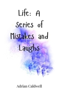 Life: A Series of Mistakes and Laughs 1805661167 Book Cover