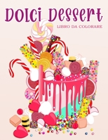 Dolci Dessert: Libro da colorare per bambini e adulti con biscotti dolci, cupcakes, torte, cioccolatini, frutta e gelati. B08MHT1826 Book Cover